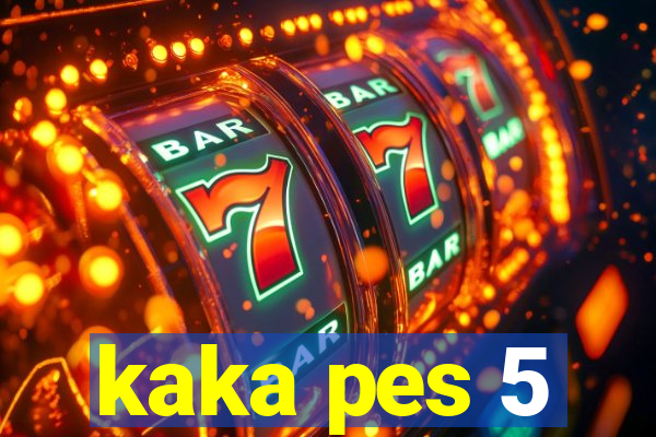 kaka pes 5